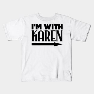 I'm with Karen Kids T-Shirt